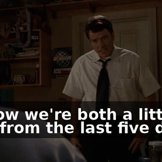 I know we're both a little raw from the last five days,