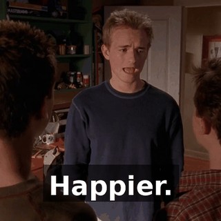Happier.