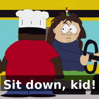 Sit down, kid!