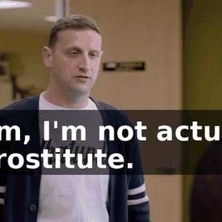 - Tim, I'm not actually a prostitute.