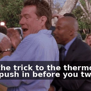 And the trick to the thermostat is to push in before you twist it.