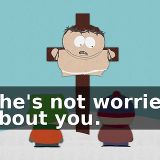 She's not worried about you.