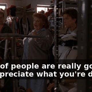 A lot of people are really going to appreciate what you're doing.