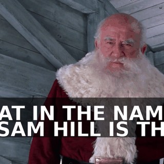 WHAT IN THE NAME OF SAM HILL IS THAT?