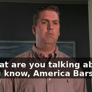 - What are you talking about? - You know, America Bars.
