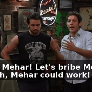 - Oh, Mehar! Let's bribe Mehar! - Yeah, Mehar could work!