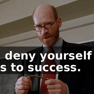 you deny yourself the keys to success.