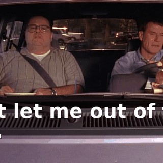 Just let me out of the car.