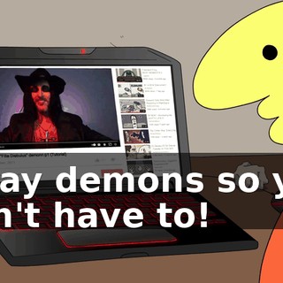 I slay demons so you don't have to!