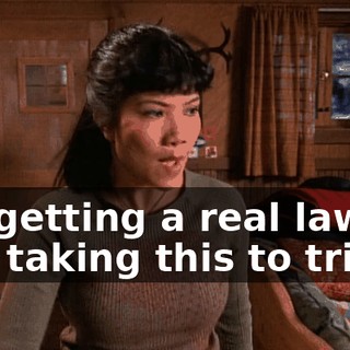 I'm getting a real lawyer and taking this to trial.
