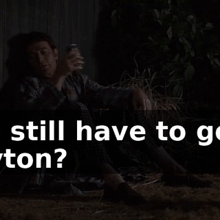 You still have to go to Dayton?