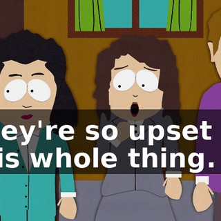 They're so upset by this whole thing.