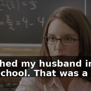 I pushed my husband into law school. That was a bust.