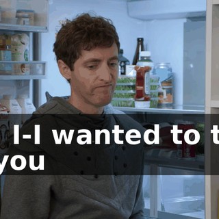 No, I-I wanted to talk to you