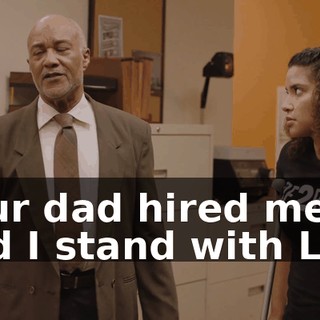 Your dad hired me, and I stand with Lea.