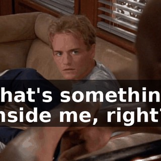 That's something inside me, right?