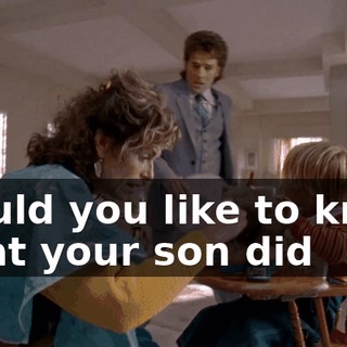 Would you like to know what your son did