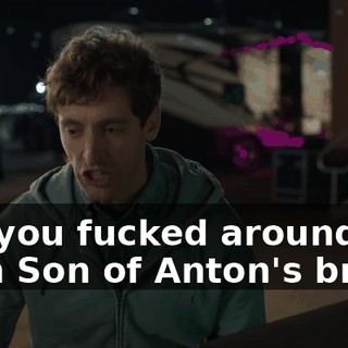 So, you fucked around with Son of Anton's brain,
