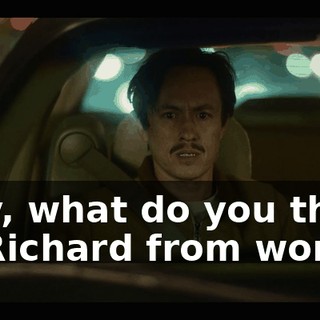 Hey, what do you think of Richard from work?