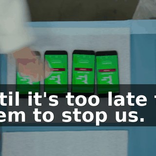 until it's too late for them to stop us.