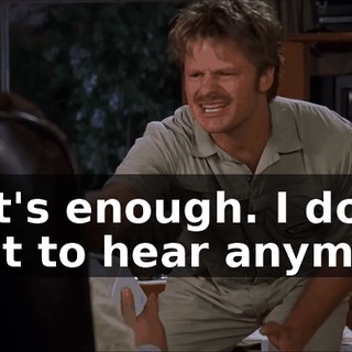 That's enough. I don't want to hear anymore.