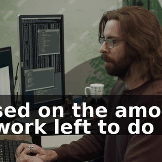 Based on the amount of work left to do