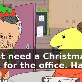 I just need a Christmas tree for the office. Ha ha.
