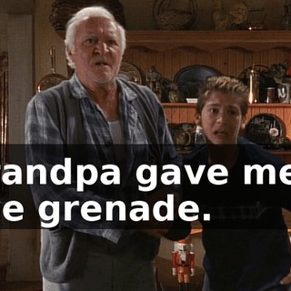 Grandpa gave me a live grenade.