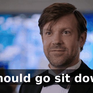 I should go sit down,