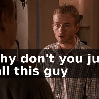 Why don't you just call this guy