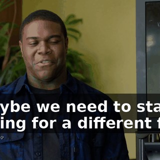 - Maybe we need to start looking for a different firm.