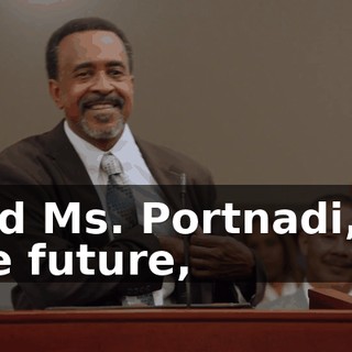 And Ms. Portnadi, in the future,