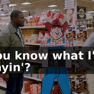 you know what I'm sayin'?