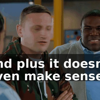 and plus it doesn't even make sense.