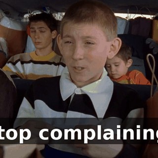 Stop complaining.