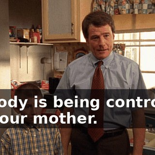 Nobody is being controlled by your mother.