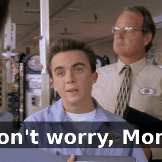 Don't worry, Mom.