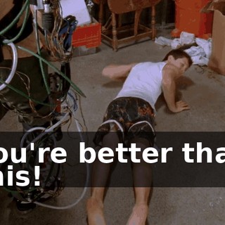 You're better than this!