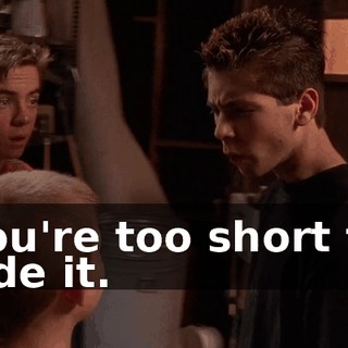 You're too short to ride it.