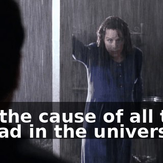 I'm the cause of all that is bad in the universe!