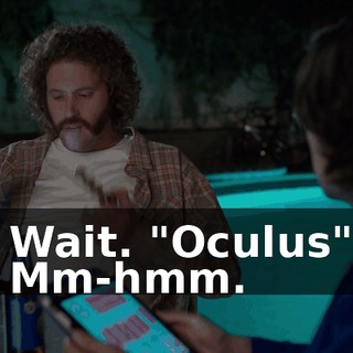 - Wait. "Oculus"? - Mm-hmm.