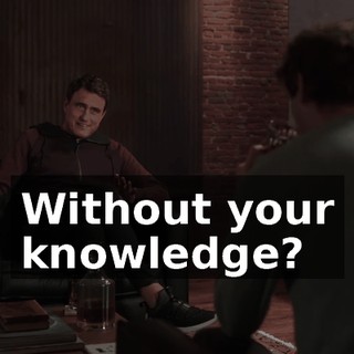 Without your knowledge?
