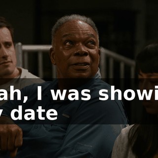 Yeah, I was showing my date