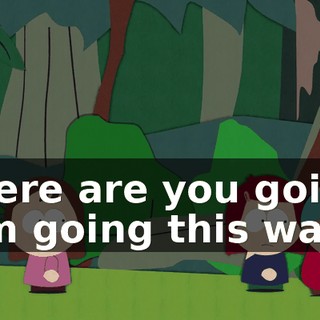 Where are you going? - I'm going this way.