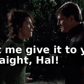 Let me give it to you straight, Hal!