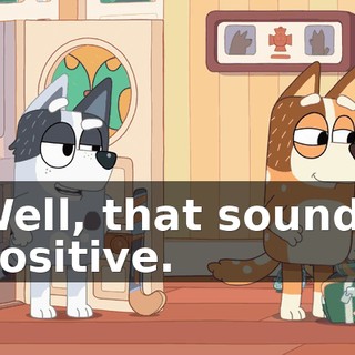 Well, that sounds positive.