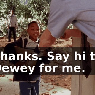 Thanks. Say hi to Dewey for me.
