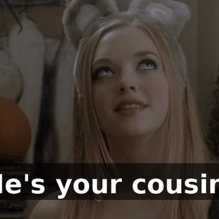 He's your cousin.