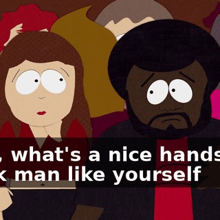 Well, what's a nice handsome black man like yourself