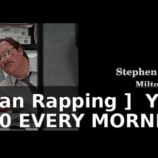[ Man Rapping ] ♪ YO, 6:00 EVERY MORNING ♪